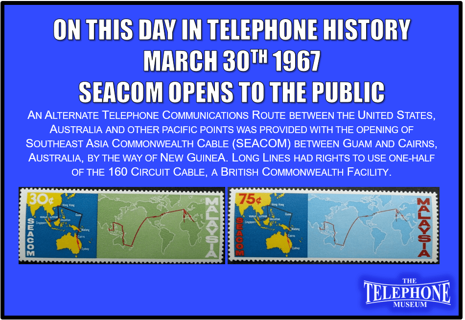 On This Day in Telephone History March 30TH 1967 SEACOM opens to the public. An alternate telephone communications route between the United States, Australia and other Pacific points was provided with the opening of Southeast Asia Commonwealth cable (SEACOM) between Guam and Cairns, Australia, by the way of New Guinea. Long Lines had rights to use one-half of the 160 circuit cable, a British Commonwealth facility.