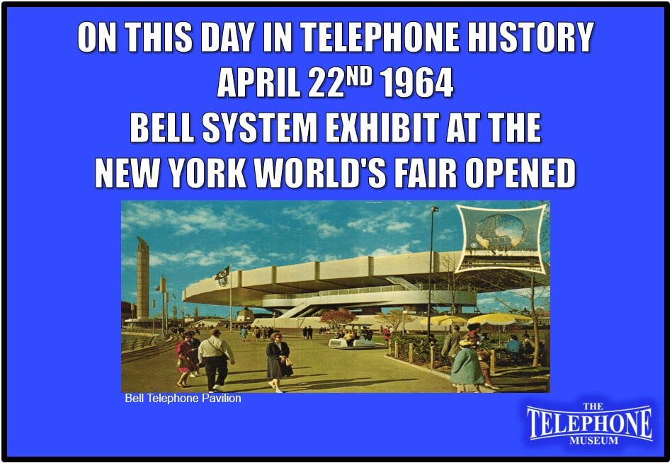 On This Day in Telephone History April 22ND 1964 Bell System Exhibit at the New York World's Fair Opened