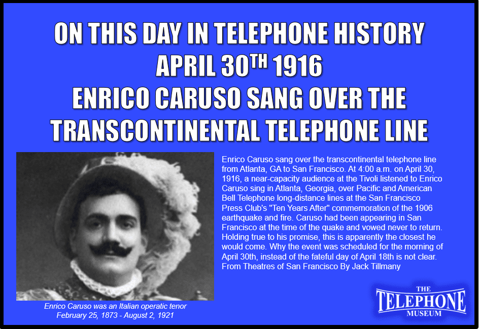 On This Day in Telephone History April 30TH 1916 Enrico Caruso Sang over the Transcontinental Telephone Line