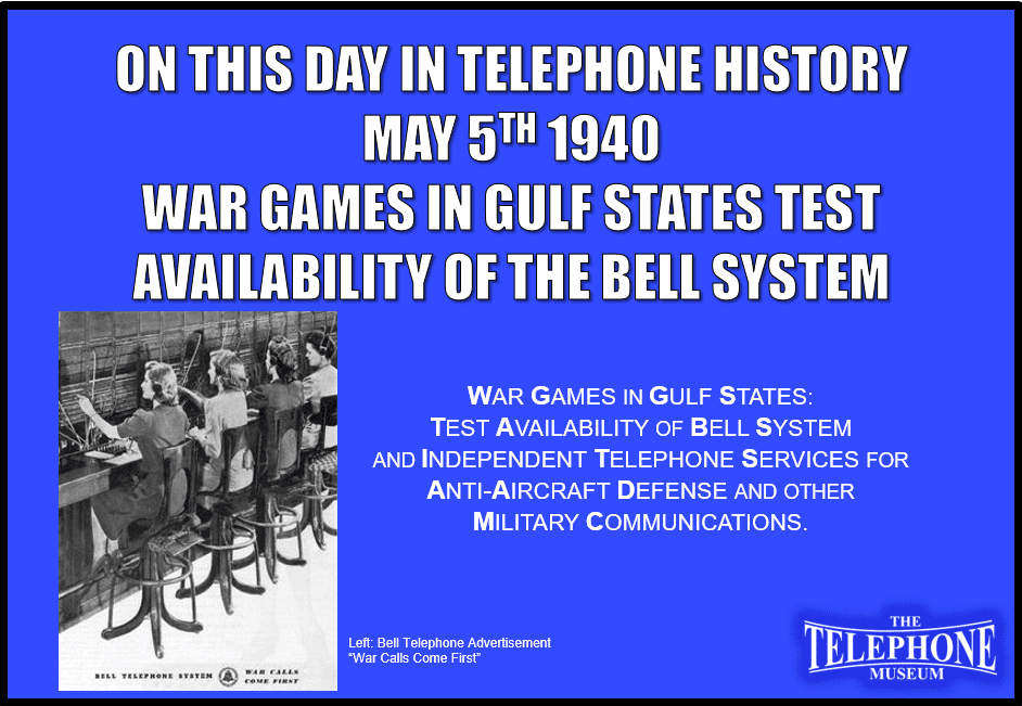 On This Day in Telephone History May 5TH 1940 War Games in Gulf States Test Availability of the Bell System