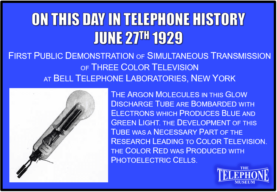 On This Day in Telephone History June 27TH 1929 First public demonstration of three color television transmission at Bell Telephone Laboratories in New York