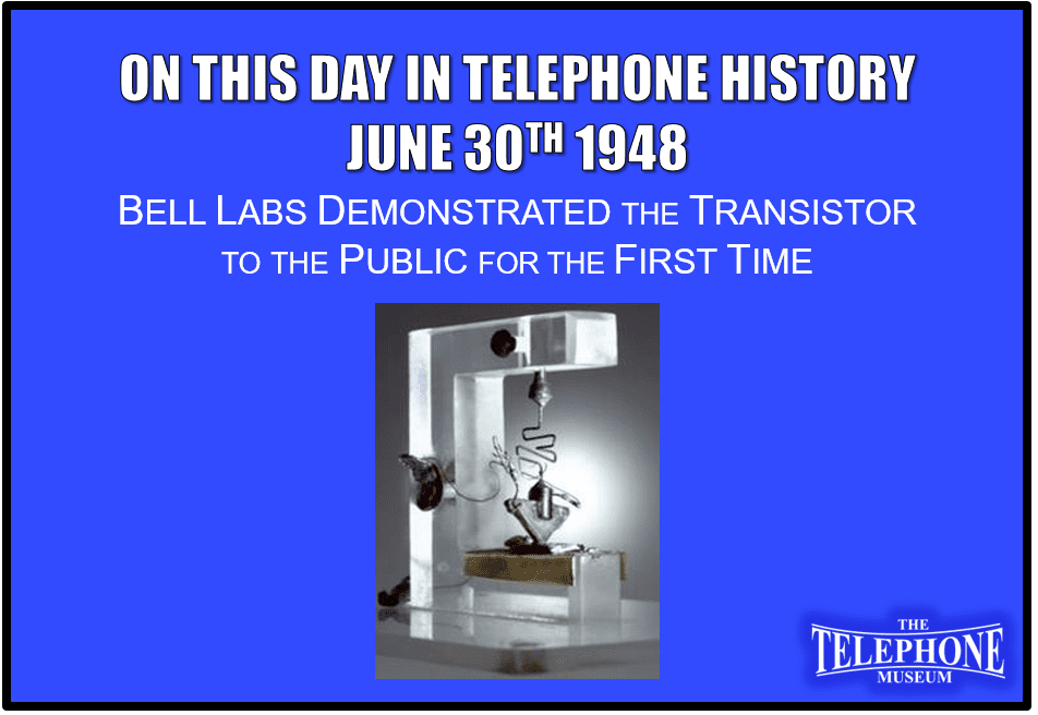 On This Day in Telephone History June 30TH 1948 Bell Labs demonstrated the transistor to the public for the first time.