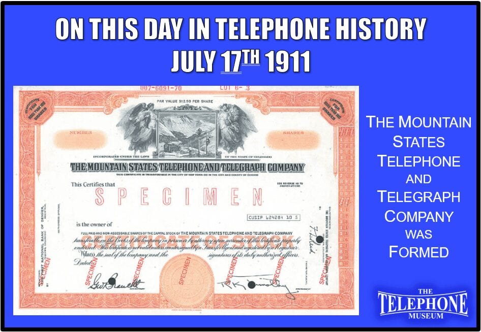 On This Day in Telephone History July 17TH 1911 The Mountain States Telephone and Telegraph Company was Formed. Colorado Telephone, Tri-State Telephone, and Rocky Mountain Bell merged to form The Mountain States Telephone and Telegraph Company.