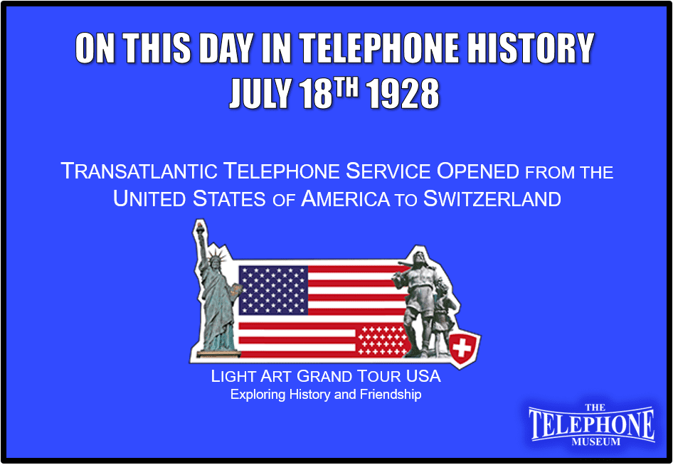 On This Day in Telephone History July 18TH 1928 Transatlantic Telephone service opened from the USA to Switzerland