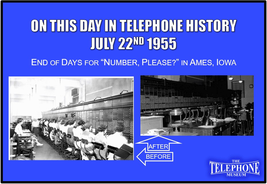 On This Day in Telephone History July 22ND 1955 was the last day of “Number, Please?” in Ames, Iowa