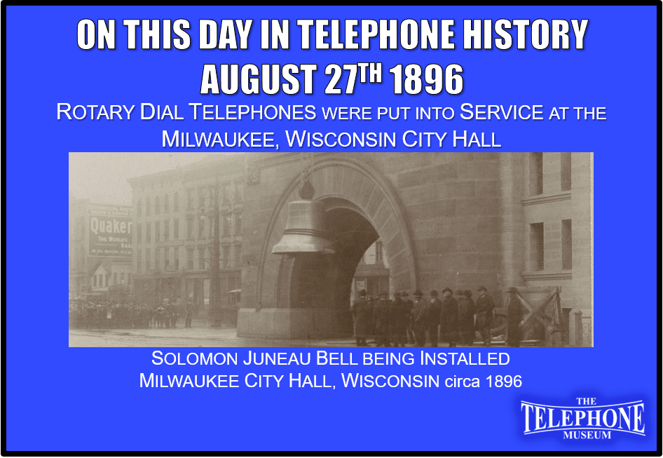 On This Day in Telephone History August 27TH 1896 Rotary Dial Telephones were put into Service in the Milwaukee, Wisconsin City Hall