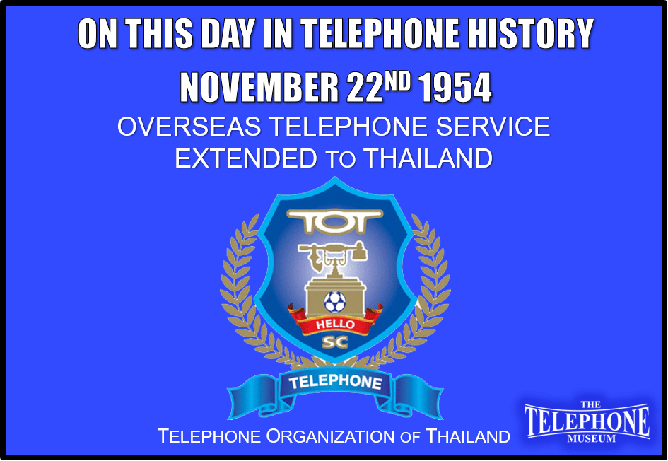 On This Day in Telephone History November 22ND 1954 Overseas telephone service extended to Thailand