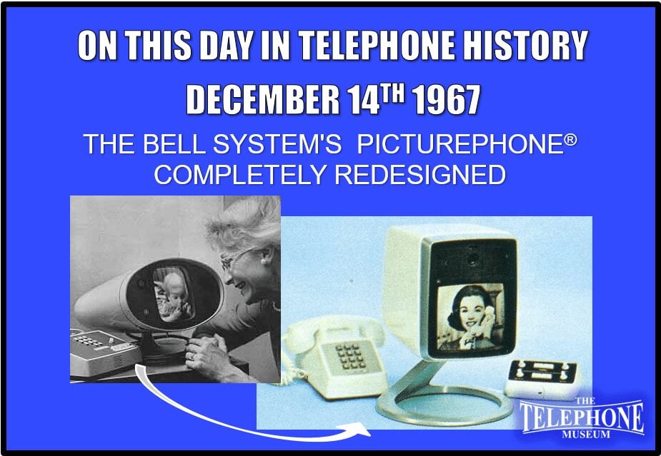 On This Day in Telephone History December 14TH 1967 - The Bell System's Picturephone® see-while-you-talk set was completely redesigned to incorporate additional features that earlier trials showed the public wanted. The new set was shown at a press demonstration in New York City. The improved Model II set will be given trials at the Westinghouse Corp. locations in Pittsburgh and New York in early 1969.